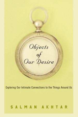 Objects Of Our Desire: Exploring Our Intimate Connections to the Things Around Us