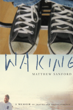 Waking: A Memoir of Trauma and Transcendence