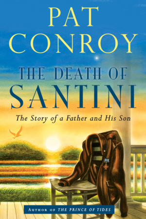 The Death of Santini: The Story of a Father and His Son