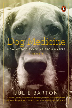 Dog Medicine: How My Dog Saved Me From Myself